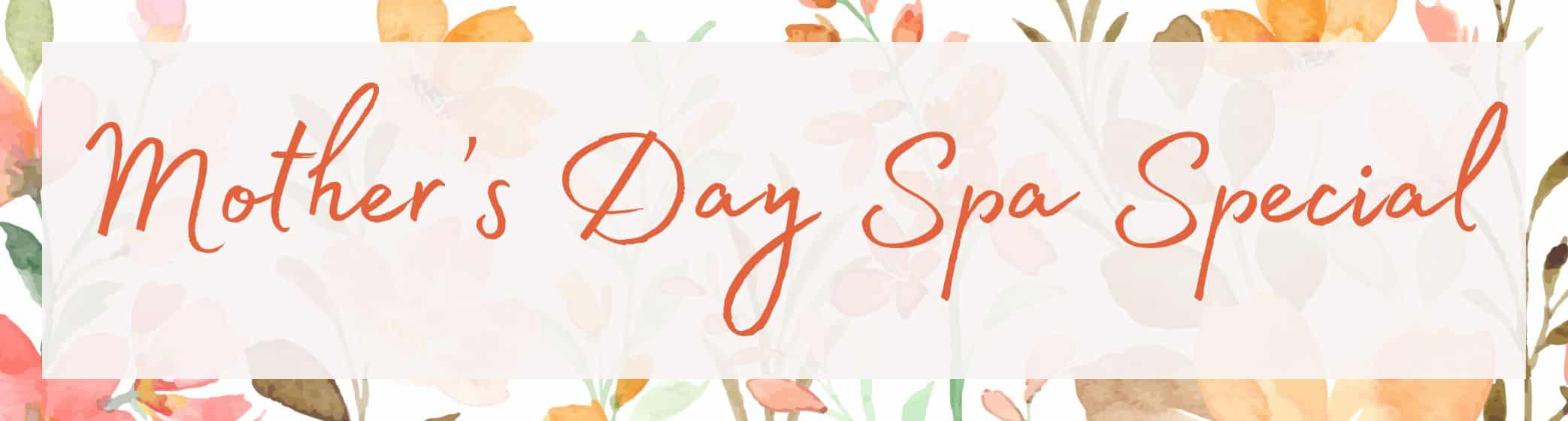 Mothers Day Spa Special 2025 Website Image